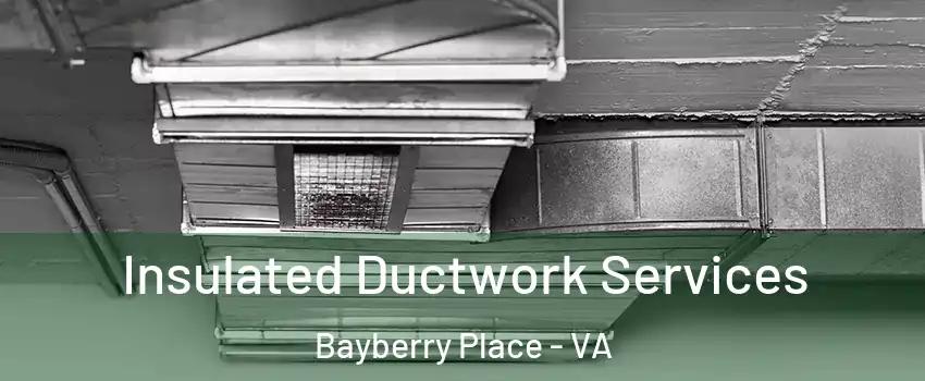 Insulated Ductwork Services Bayberry Place - VA