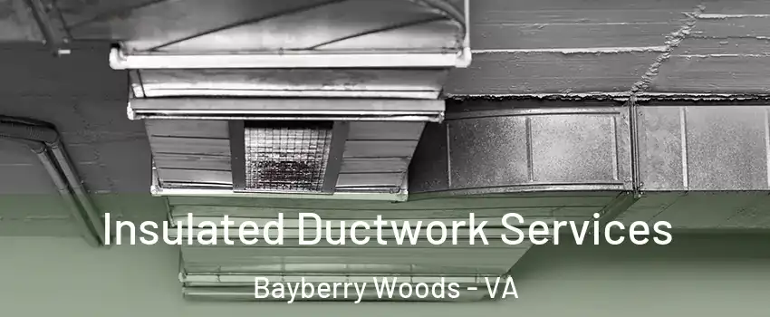 Insulated Ductwork Services Bayberry Woods - VA