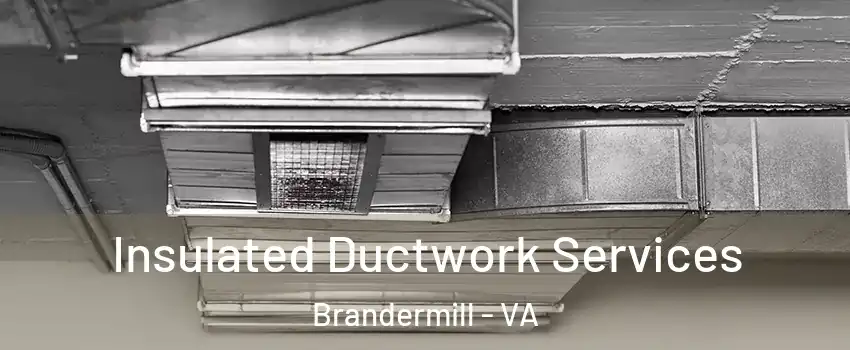 Insulated Ductwork Services Brandermill - VA