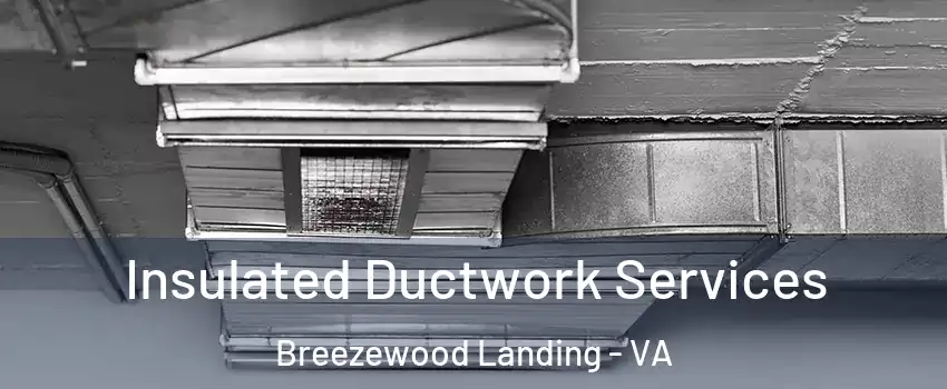 Insulated Ductwork Services Breezewood Landing - VA
