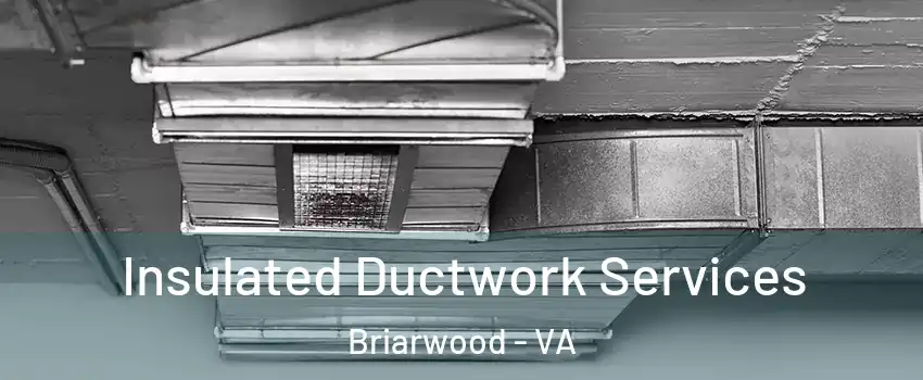 Insulated Ductwork Services Briarwood - VA