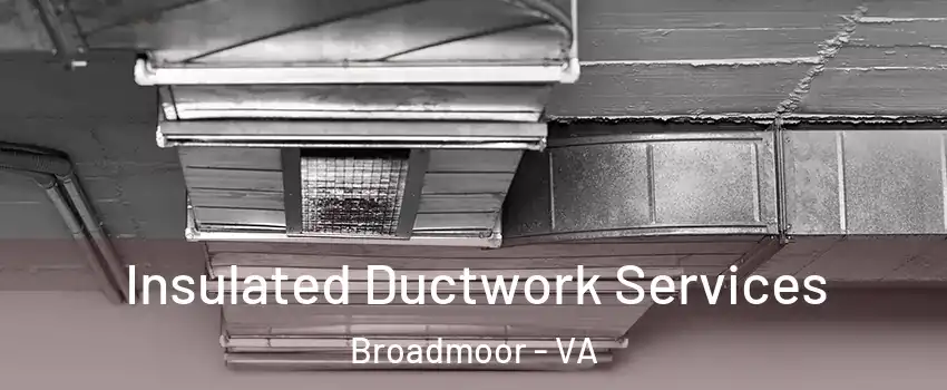 Insulated Ductwork Services Broadmoor - VA