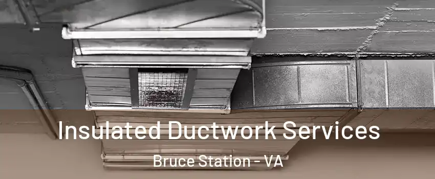 Insulated Ductwork Services Bruce Station - VA
