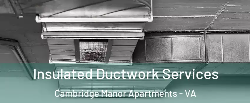 Insulated Ductwork Services Cambridge Manor Apartments - VA