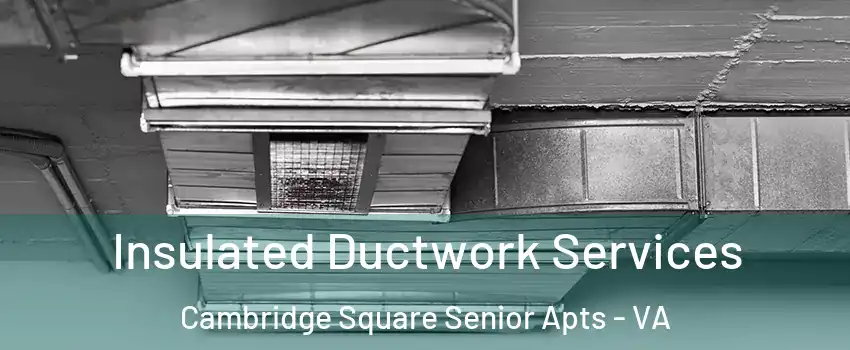 Insulated Ductwork Services Cambridge Square Senior Apts - VA