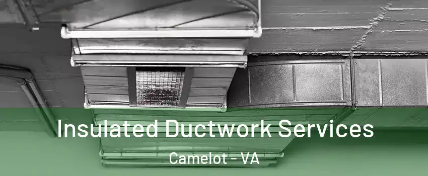 Insulated Ductwork Services Camelot - VA