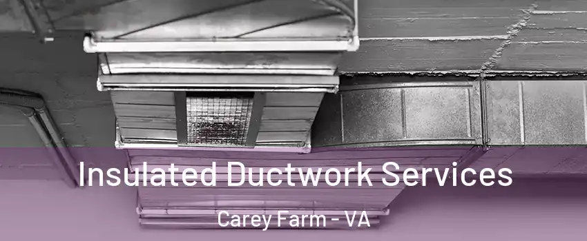 Insulated Ductwork Services Carey Farm - VA