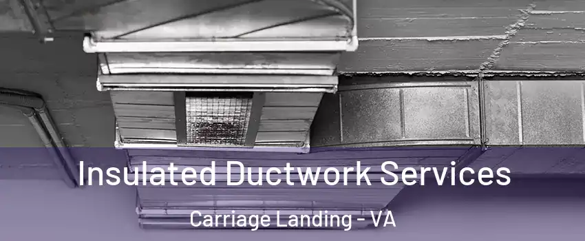 Insulated Ductwork Services Carriage Landing - VA