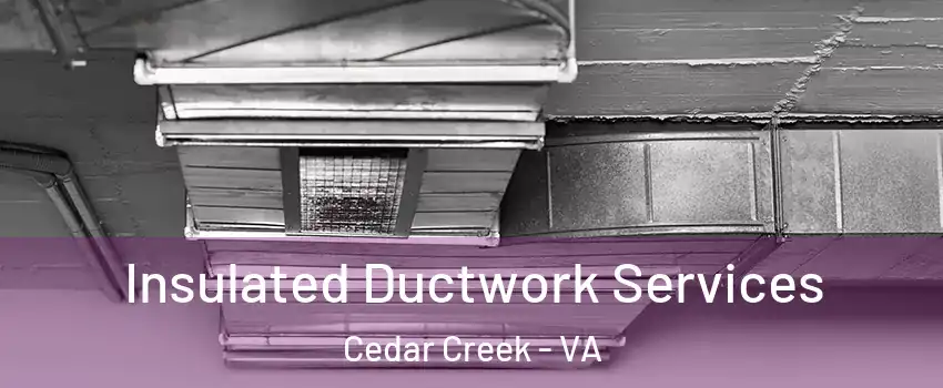 Insulated Ductwork Services Cedar Creek - VA