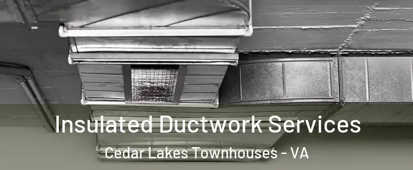 Insulated Ductwork Services Cedar Lakes Townhouses - VA