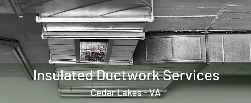 Insulated Ductwork Services Cedar Lakes - VA