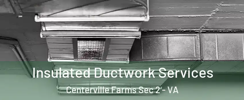 Insulated Ductwork Services Centerville Farms Sec 2 - VA