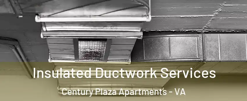 Insulated Ductwork Services Century Plaza Apartments - VA