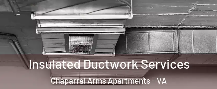 Insulated Ductwork Services Chaparral Arms Apartments - VA