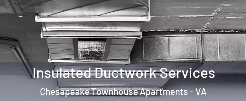 Insulated Ductwork Services Chesapeake Townhouse Apartments - VA