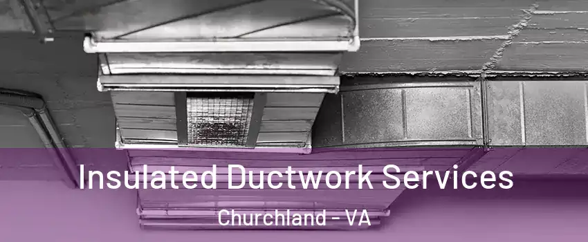 Insulated Ductwork Services Churchland - VA