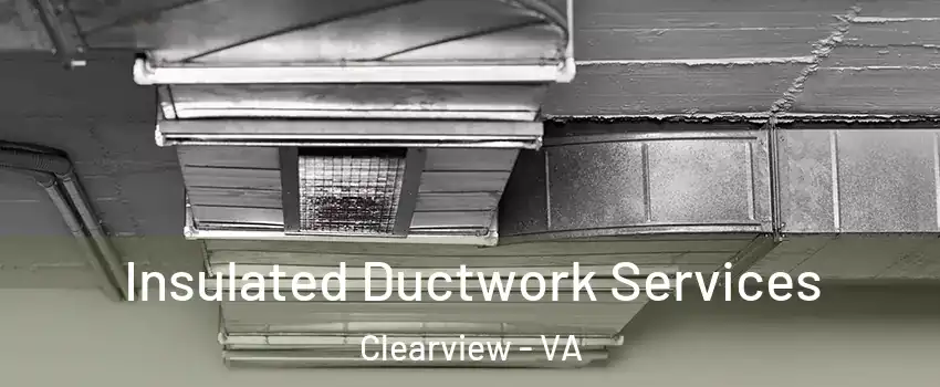 Insulated Ductwork Services Clearview - VA