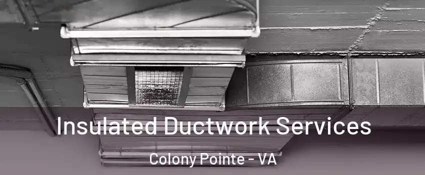 Insulated Ductwork Services Colony Pointe - VA