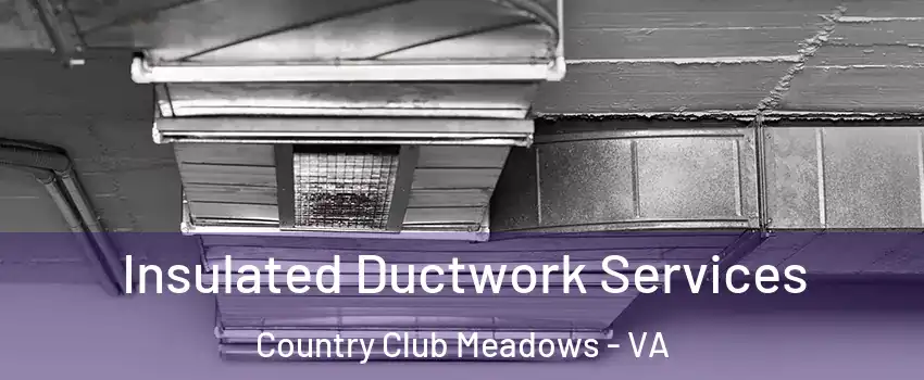 Insulated Ductwork Services Country Club Meadows - VA