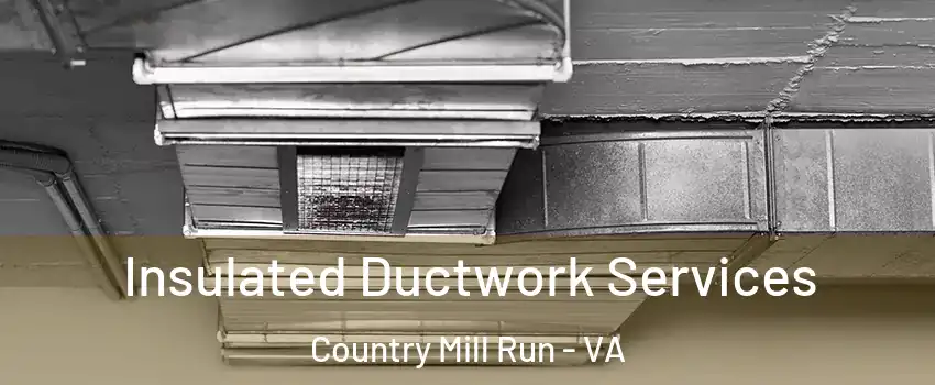 Insulated Ductwork Services Country Mill Run - VA