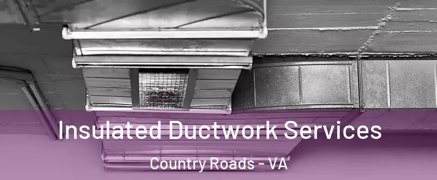 Insulated Ductwork Services Country Roads - VA
