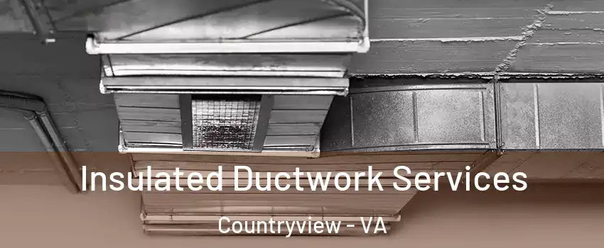 Insulated Ductwork Services Countryview - VA