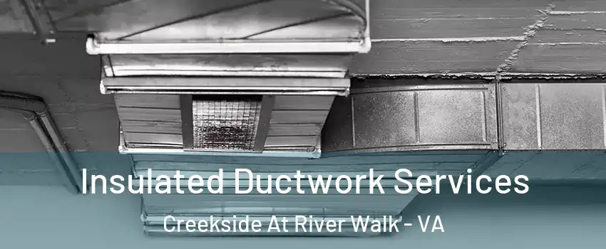 Insulated Ductwork Services Creekside At River Walk - VA