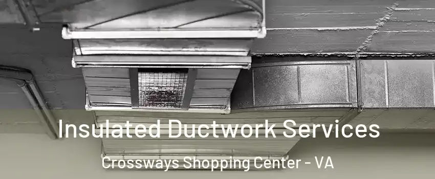 Insulated Ductwork Services Crossways Shopping Center - VA