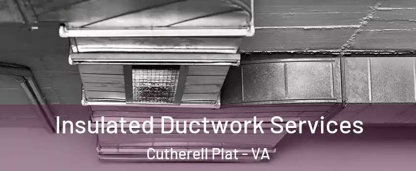 Insulated Ductwork Services Cutherell Plat - VA