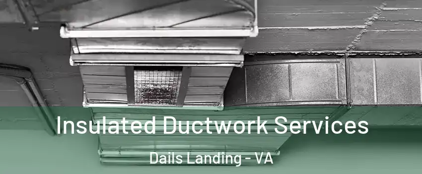 Insulated Ductwork Services Dails Landing - VA