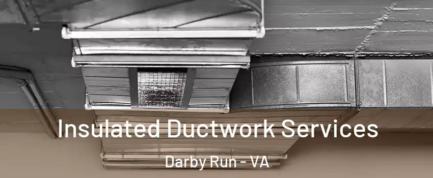 Insulated Ductwork Services Darby Run - VA