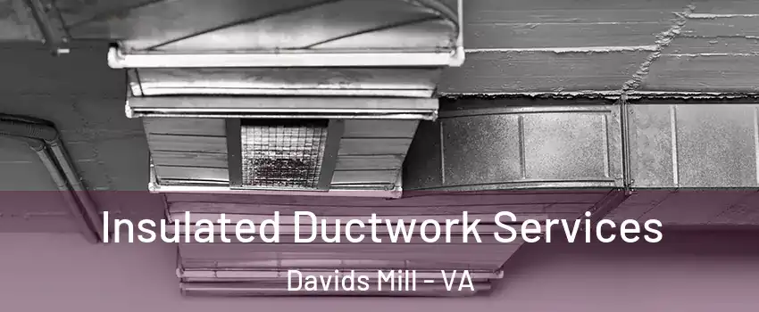 Insulated Ductwork Services Davids Mill - VA