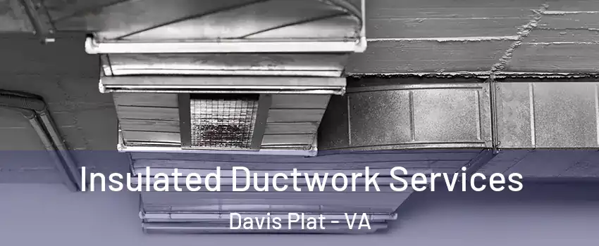 Insulated Ductwork Services Davis Plat - VA