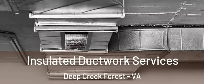 Insulated Ductwork Services Deep Creek Forest - VA