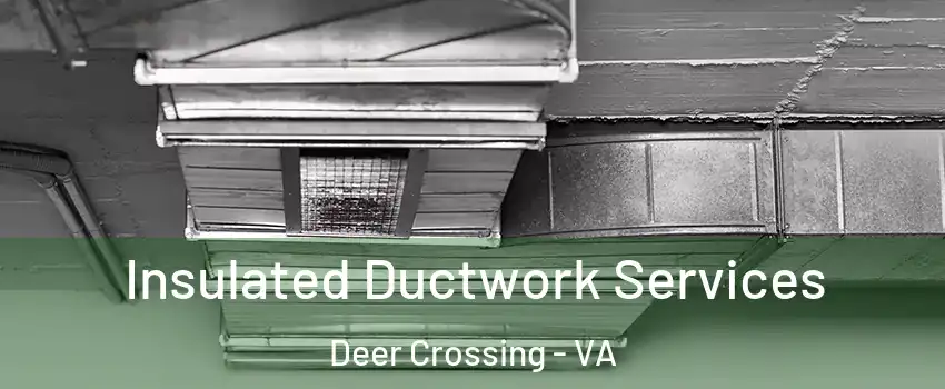 Insulated Ductwork Services Deer Crossing - VA