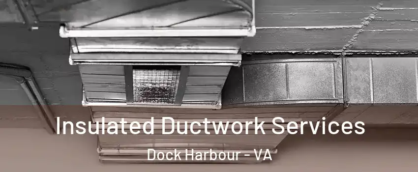 Insulated Ductwork Services Dock Harbour - VA