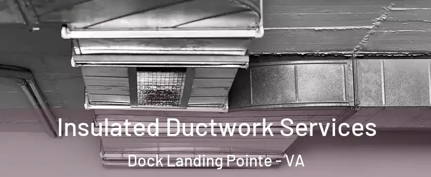 Insulated Ductwork Services Dock Landing Pointe - VA