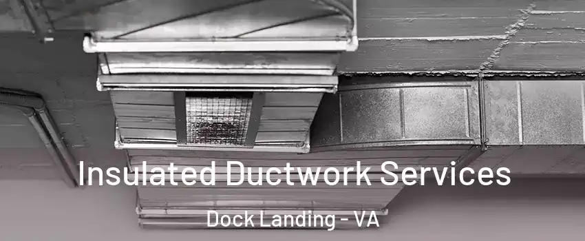 Insulated Ductwork Services Dock Landing - VA