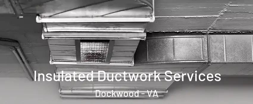 Insulated Ductwork Services Dockwood - VA