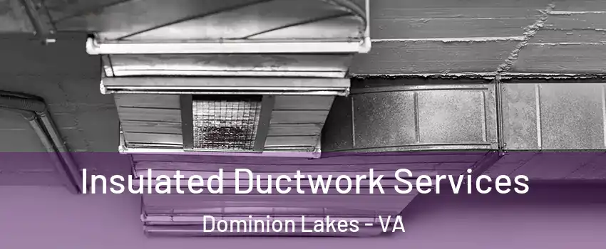 Insulated Ductwork Services Dominion Lakes - VA