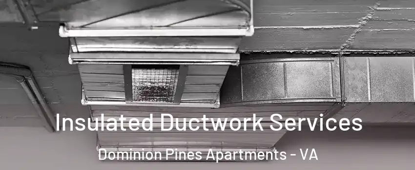 Insulated Ductwork Services Dominion Pines Apartments - VA