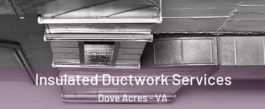 Insulated Ductwork Services Dove Acres - VA