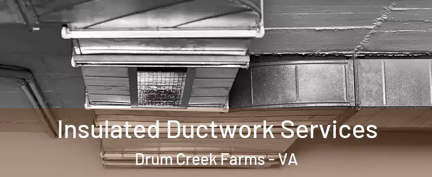 Insulated Ductwork Services Drum Creek Farms - VA