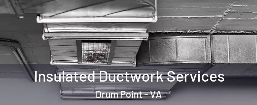 Insulated Ductwork Services Drum Point - VA