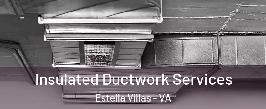 Insulated Ductwork Services Estella Villas - VA