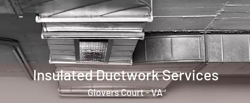 Insulated Ductwork Services Glovers Court - VA