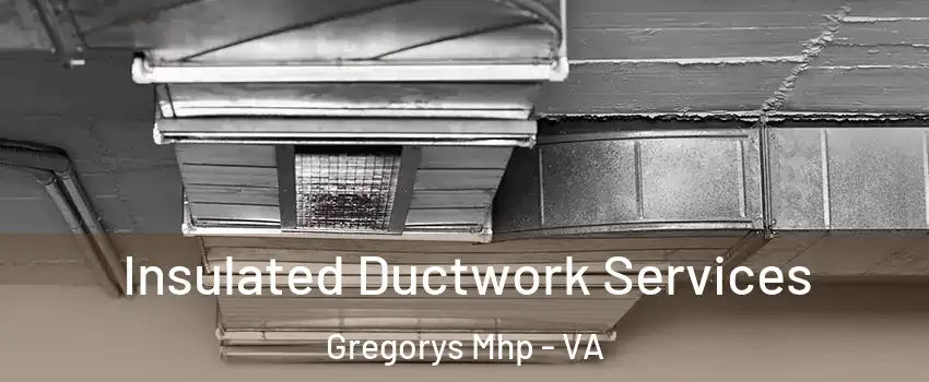 Insulated Ductwork Services Gregorys Mhp - VA