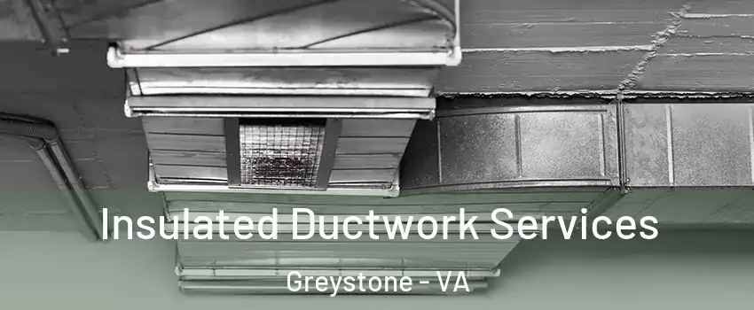 Insulated Ductwork Services Greystone - VA