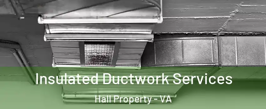 Insulated Ductwork Services Hall Property - VA