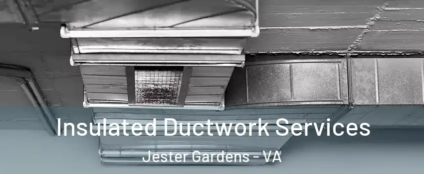 Insulated Ductwork Services Jester Gardens - VA